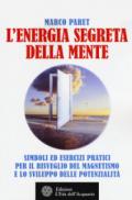 L'energia segreta della mente. Simboli ed esercizi pratici per il risveglio del magnetismo e lo sviluppo delle potenzialità