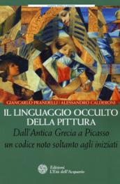 Il linguaggio occulto della pittura. Dall'antica Grecia a Picasso un codice noto solo agli iniziati