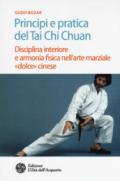 Principi e pratica del Tai Chi Chuan. Disciplina interiore e armonia fisica nell'arte marziale «dolce» cinese