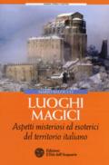 Luoghi magici. Aspetti misteriosi ed esoterici del territorio italiano