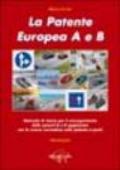 La patente europea A e B. Manuale di teoria per il conseguimento delle patenti A e B aggiornato con la nuova normativa sulla patente a punti
