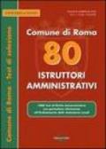 Ottanta istruttori amministrativi. Comune di Roma. 1000 test di diritto amministrativo con particolare riferimento all'ordinamento delle autonomie locali