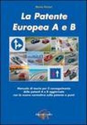 La patente europea A e B. Manuale di teoria per il conseguimento delle patenti A e B aggiornato con la nuova normativa sulla patente a punti