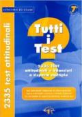 Tutti i test. 2335 test attitudinali e bilanciati a risposta multipla