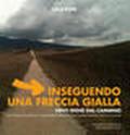 Inseguendo una freccia gialla. Verso Santiago de Compostela, un'emozionante passeggiata di 900 chilometri dai Pirenei francesi all'Oceano. Ediz. illustrata