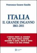 Italia. Il Grande Inganno. 1861-2011