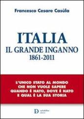 Italia. Il Grande Inganno. 1861-2011