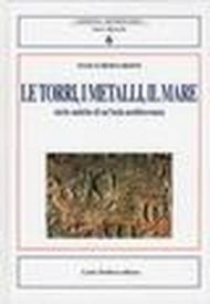 Le torri, i metalli, il mare. Storie antiche di un'isola mediterranea