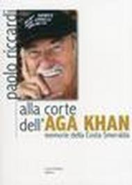 Alla corte dell´Aga Khan: Memorie della Costa Smeralda