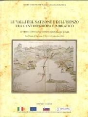 Le valli del Natisone e dell'Isonzo tra centro Europa e Adriatico. Atti del Convegno internazionale di studi (S. Pietro al Natisone, 15-16 settembre 2006)