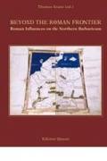 Beyond the roman frontier. Roman influences on the norther barbaricum. Ediz. illustrata