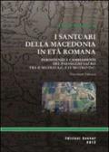 I santuari della macedonia romana. Persistenze e cambiamenti del paesaggio sacro provinciale tra II secolo a. C. e IV secolo d. C.