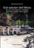 Eroi salutari dell'Attica. Per un'archeologia dei cosiddetti culti eroici salutari della regione