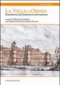 La villa di Ossaia. Il territorio di Cortona in età romana. Ediz. italiana e inglese