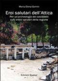 Eroi salutari dell'Attica. Per un'archeologia dei cosiddetti culti eroici salutari della regione