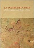 La tomba del Colle nella passeggiata archeologica a Chiusi. Con e-book