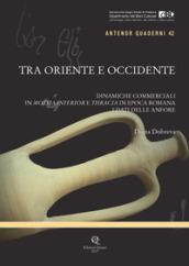 Tra Oriente e Occidente. Dinamiche commerciali in Moesia Inferior e Thracia in epoca romana. I dati delle anfore