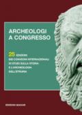 Archeologi a congresso. 25 edizioni dei Convegni internazionali di studi sulla storia e l'archeologia dell'Etruria