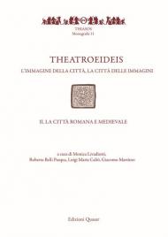 Theatroeideis. L'immagine della città, la città delle immagini. Vol. 2: città romana e medievale, La.