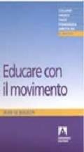 Educare col movimento. Esercizi di psicocinetica per ragazzi da 5 a 12 anni