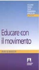 Educare col movimento. Esercizi di psicocinetica per ragazzi da 5 a 12 anni