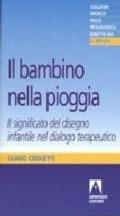 Il bambino nella pioggia. Il significato del disegno infantile nel dialogo terapeutico