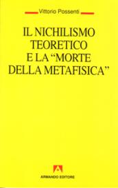 Il nichilismo teoretico e la «Morte della metafisica»