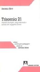 Trisomia 21. Aspetti biologici, educazionali e sociali del soggetto Down