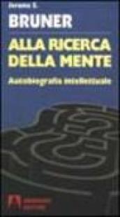 Alla ricerca della mente. Autobiografia intellettuale