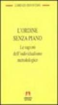 L'ordine senza piano. Le ragioni dell'individualismo metodologico