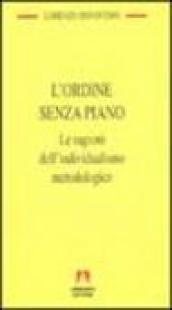 L'ordine senza piano. Le ragioni dell'individualismo metodologico