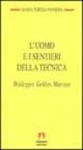 L'uomo e i sentieri della tecnica. Heidegger, Gehlen, Marcuse