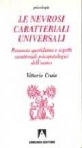 Le nevrosi caratteriali universali. Paranoia quotidiana e aspetti caratteriali psicopatologici dell'uomo