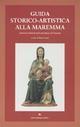 Guida storico-artistica alla Maremma. Itinerari culturali nella provincia di Grosseto