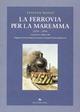 La ferrovia per la Maremma (1859-1994)-Viaggio in strada ferrata da Asciano a Grosseto