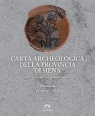 Carta archeologica della provincia di Siena. Vol. 14: Asciano.