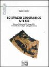 Lo spazio geografico nei GIS. Conoscenza, analisi e rappresentazione nell'utilizzo dei sistemi informativi geografici