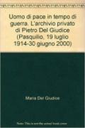 Uomo di pace in tempo di guerra. L'archivio privato di Pietro Del Giudice (Pasquilio, 19 luglio 1914-30 giugno 2000)