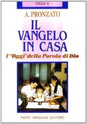 Il vangelo in casa. L'«Oggi» della parola di Dio. Ciclo A