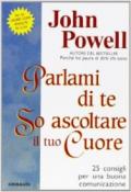 Parlami di te so ascoltare il tuo cuore. 25 consigli per una buona comunicazione