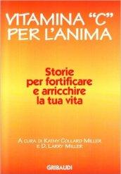 Vitamina «C» per l'anima. Storie per fortificare e arricchire la tua vita