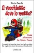 Il vecchietto dove lo metto? Guida all'incontro fra nipoti e nonni