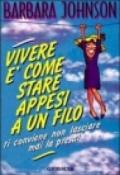 Vivere è come stare appesi a un filo... conviene non lasciare mai la presa!