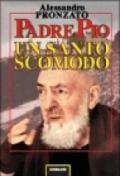 Padre Pio. Un santo scomodo