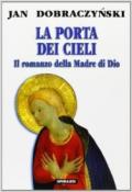 La porta dei cieli. Il romanzo della madre di Dio