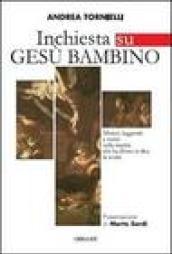 Inchiesta su Gesù bambino. Misteri, leggende e verità sulla nascita che ha diviso in due la storia