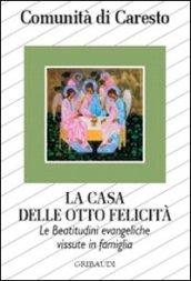 La casa delle otto felicità. Le beatitudini evangeliche vissute in famiglia