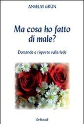 Ma cosa ho fatto di male? Domande e risposte sulla fede