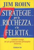 Sette strategie per la ricchezza e la felicità. I preziosi consigli del più grande business philospher d'America