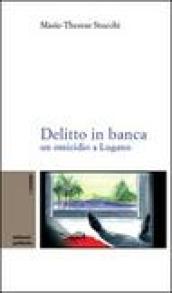 Delitto in banca. Un omicidio a Lugano